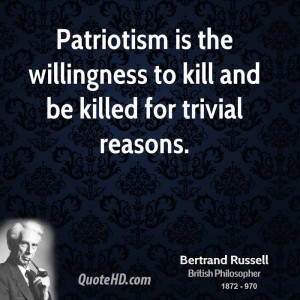 Patriotism is the willingness to kill and be killed for trivial ...