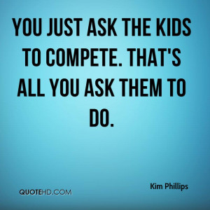 You just ask the kids to compete. That's all you ask them to do.