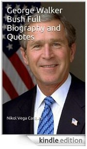 George Walker Bush Full Biography and Quotes by Nikol Vega Canales