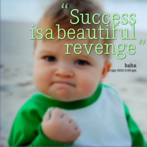 Quotes Picture: success is a beautiful revenge