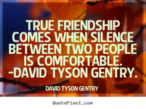 ... quotes - True friendship comes when silence between two.. - Friendship