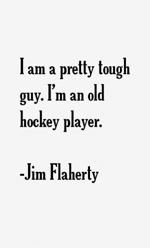 am a pretty tough guy I 39 m an old hockey player