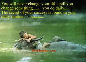 You will never change your life until you change something…….. you ...