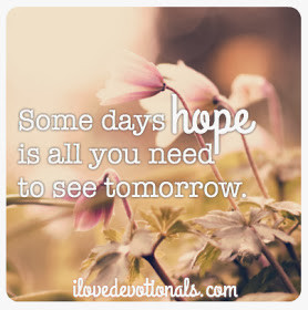 Some days hope is all you need to see tomorrow. ( tweet this )