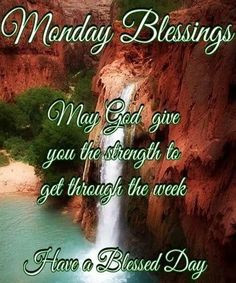 May God give you the strength to get through the week. Have a blessed ...