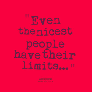 Quotes Picture: even the nicest people have their limits