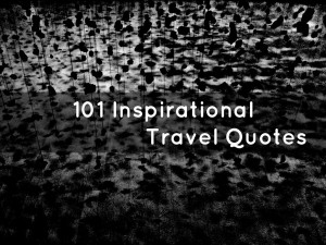 101 Inspirational Travel Quotes