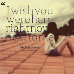 Quotes Picture: i wish you were here right now, next to me