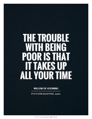 Poverty Quotes Poor Quotes Poor People Quotes Willem De Kooning Quotes