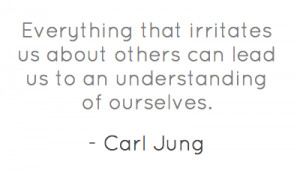 everything-that-irritates-us-about-others-can-lead-us-to