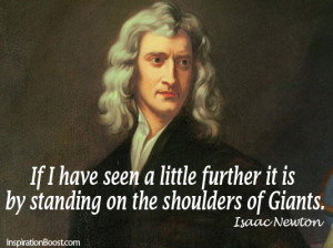 If I have seen further it is only by standing on the shoulders of ...