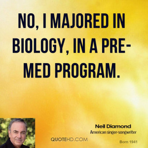 No, I majored in biology, in a pre-med program.