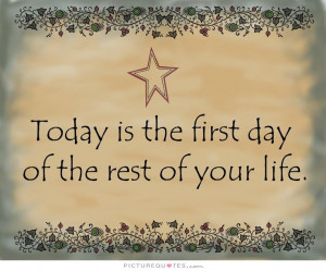 First Day of the Rest of Your Life Quotes