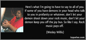 to have to say to all of you. If some of you have demons in your head ...