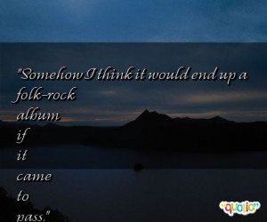 somehow i think it would end up a folk rock album if it came to pass ...