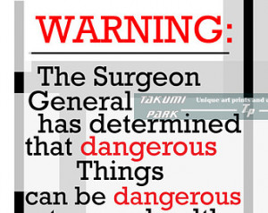 Warning Art, Funny Quote Prints, Hu morous Art, Surgeon General, Quote ...