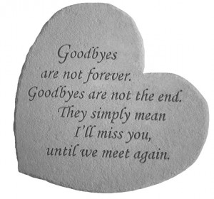 Garden Stone Memorial: Goodbyes are not forever...