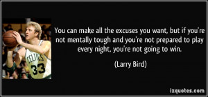 You can make all the excuses you want, but if you're not mentally ...