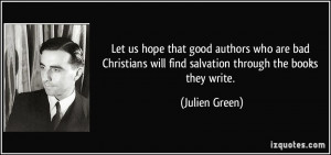 Let us hope that good authors who are bad Christians will find ...