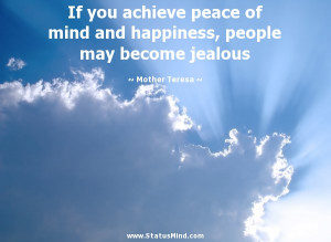 If you achieve peace of mind and happiness, people may become jealous ...