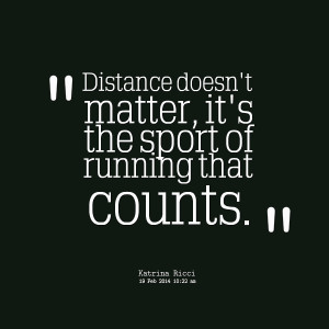 Quotes Picture: distance doesn't matter, it's the sport of running ...