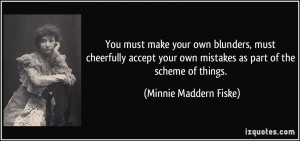 must make your own blunders, must cheerfully accept your own mistakes ...
