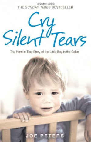 Cry Silent Tears: The True Story of the Horrific Childhood of a Mute ...