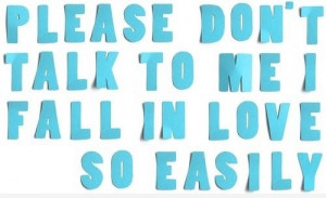 Please Don't Talk To Me,I Fall In Love So Easily