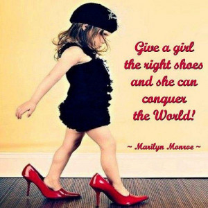 give a girl the right showes and she can conquer the world marilyn ...