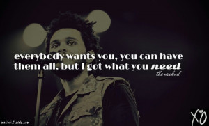 Everybody wants you. -The Weeknd- Xo More