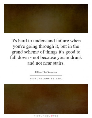 ... down - not because you're drunk and not near stairs Picture Quote #1