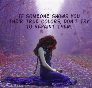 Their True Colors, Don’t Try To Repaint Them: Quote About If Someone ...