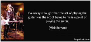 ... guitar was the act of trying to make a point of playing the guitar