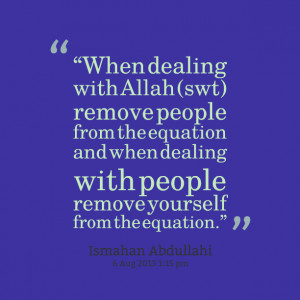 Quotes Picture: when dealing with allah (swt) remove people from the ...