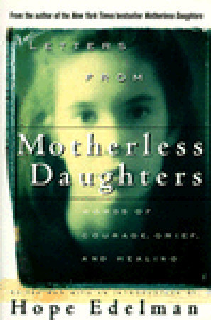 ... from Motherless Daughters: Words of Courage, Grief, and Healing