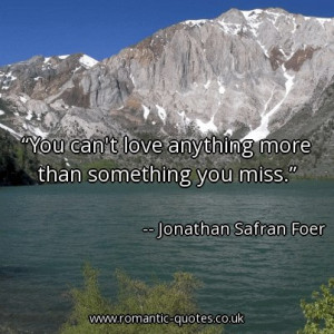 you-cant-love-anything-more-than-something-you-miss_403x403_13417.jpg
