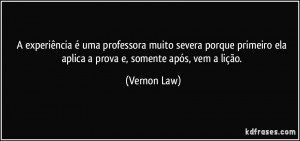 experiência é uma professora muito severa porque primeiro ela ...