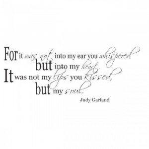 For it was not into my ear you whispered Judy Garland wall decal quote ...