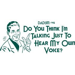 dadism_just_to_hear_my_own_voice_yard_sign.jpg?height=250&width=250 ...