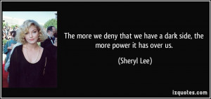 The more we deny that we have a dark side, the more power it has over ...