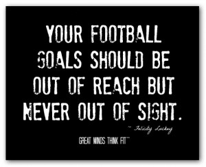 football motivational quote your football goals should be out of reach ...