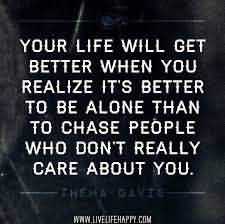 Life Will Get Better When You Realize It’s Better To Be Alone Than ...