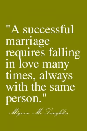 successful marriage requires falling in love many time, always with ...