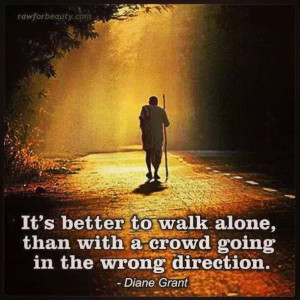 Diane Grant “Better to walk alone” Quote