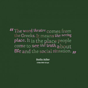 Quotes Picture: the word theatre comes from the greeks it means the ...
