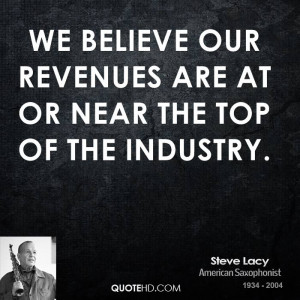 We believe our revenues are at or near the top of the industry.