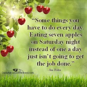 ... instead of one a day just isn't going to get the job done. ~Jim Rohn