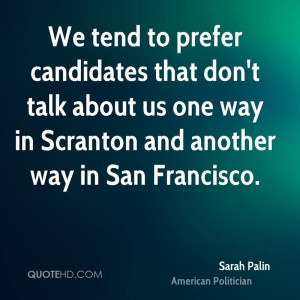We tend to prefer candidates that don't talk about us one way in ...