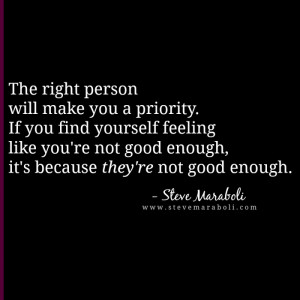 The right person will make you a priority. If you find yourself ...