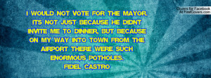 would not vote for the mayor. It's not just because he didn't invite ...